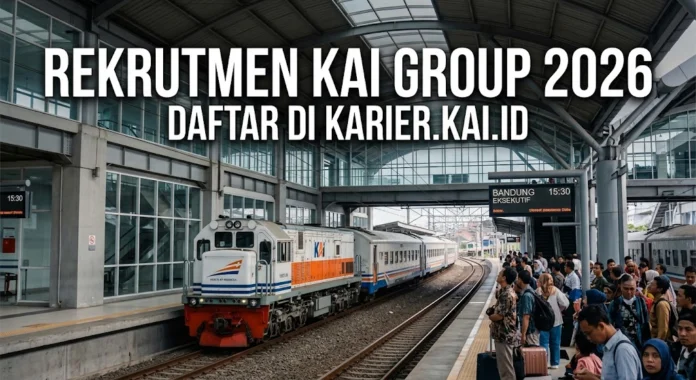 7c3c5616-e8bc-4249-bf0d-16f93197 KAI Group buka rekrutmen eksternal 2026 untuk lulusan SLTA D3 S1 daftar di karier.kai.id gratis